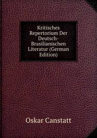Kritisches Repertorium Der Deutsch-Brasilianischen Literatur (German Edition)