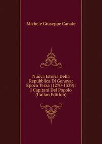 Nuova Istoria Della Repubblica Di Genova: Epoca Terza (1270-1339): I Capitani Del Popolo (Italian Edition)