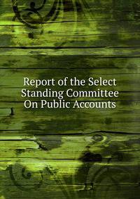 Report of the Select Standing Committee On Public Accounts