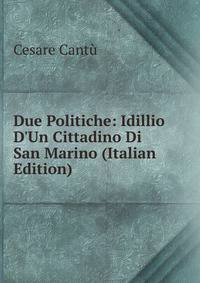 Due Politiche: Idillio D'Un Cittadino Di San Marino (Italian Edition)
