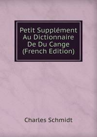 Petit Supplement Au Dictionnaire De Du Cange (French Edition)