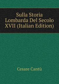 Sulla Storia Lombarda Del Secolo XVII (Italian Edition)