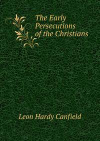 The Early Persecutions of the Christians