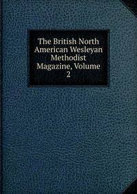 The British North American Wesleyan Methodist Magazine, Volume 2