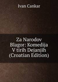 Za Narodov Blagor: Komedija V tirih Dejanjih (Croatian Edition)