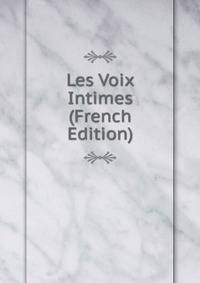 Les Voix Intimes (French Edition)