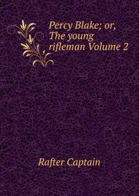 Percy Blake; or, The young rifleman Volume 2
