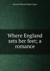 Where England sets her feet; a romance