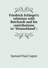 Friedrich Schlegel's relations with Reichardt and his contributions to "Deutschland";