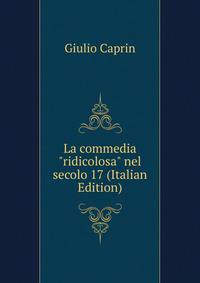 La commedia "ridicolosa" nel secolo 17 (Italian Edition)