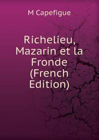 Richelieu, Mazarin et la Fronde (French Edition)