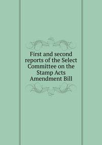 First and second reports of the Select Committee on the Stamp Acts Amendment Bill