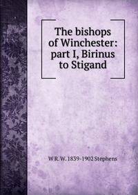 The bishops of Winchester: part I, Birinus to Stigand