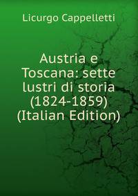 Austria e Toscana: sette lustri di storia (1824-1859) (Italian Edition)