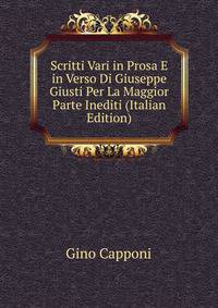 Scritti Vari in Prosa E in Verso Di Giuseppe Giusti Per La Maggior Parte Inediti (Italian Edition)