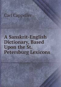 A Sanskrit-English Dictionary, Based Upon the St. Petersburg Lexicons