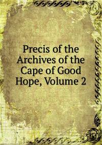 Precis of the Archives of the Cape of Good Hope, Volume 2