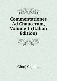 Commentationes Ad Chaucerum, Volume 1 (Italian Edition)