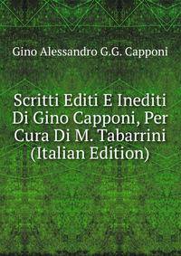 Scritti Editi E Inediti Di Gino Capponi, Per Cura Di M. Tabarrini (Italian Edition)