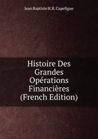 Histoire Des Grandes Operations Financieres (French Edition)