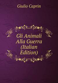 Gli Animali Alla Guerra (Italian Edition)