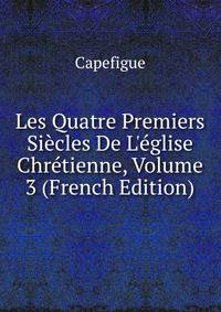 Les Quatre Premiers Si?cles De L'?glise Chr?tienne, Volume 3 (French Edition)