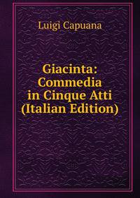 Giacinta: Commedia in Cinque Atti (Italian Edition)