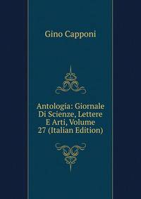 Antologia: Giornale Di Scienze, Lettere E Arti, Volume 27 (Italian Edition)