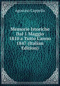 Memorie Istoriche Dal 1 Maggio 1810 a Tutto L'anno 1847 (Italian Edition)
