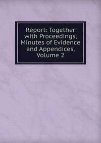 Report: Together with Proceedings, Minutes of Evidence and Appendices, Volume 2