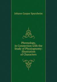 Phrenology, in Connection with the Study of Physiognomy: Illustration of Characters