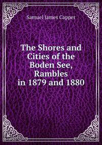 The Shores and Cities of the Boden See, Rambles in 1879 and 1880