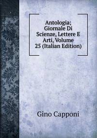 Antologia; Giornale Di Scienze, Lettere E Arti, Volume 25 (Italian Edition)