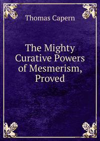 The Mighty Curative Powers of Mesmerism, Proved