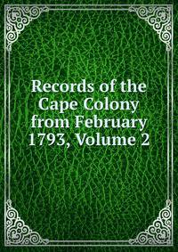 Records of the Cape Colony from February 1793, Volume 2