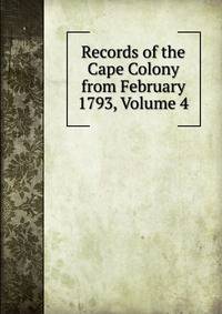 Records of the Cape Colony from February 1793, Volume 4