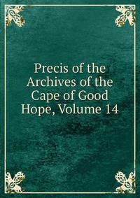 Precis of the Archives of the Cape of Good Hope, Volume 14