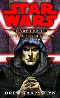 Star Wars: Darth Bane: Path of Destruction. A Novel of the Old Republic