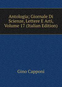 Antologia; Giornale Di Scienze, Lettere E Arti, Volume 17 (Italian Edition)