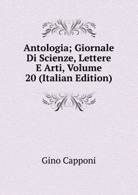 Antologia; Giornale Di Scienze, Lettere E Arti, Volume 20 (Italian Edition)