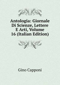 Antologia: Giornale Di Scienze, Lettere E Arti, Volume 16 (Italian Edition)
