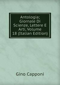 Antologia; Giornale Di Scienze, Lettere E Arti, Volume 18 (Italian Edition)