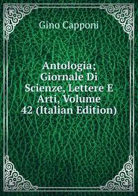 Antologia; Giornale Di Scienze, Lettere E Arti, Volume 42 (Italian Edition)
