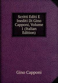 Scritti Editi E Inediti Di Gino Capponi, Volume 1 (Italian Edition)