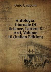 Antologia: Giornale Di Scienze, Lettere E Arti, Volume 10 (Italian Edition)