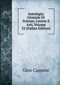 Antologia; Giornale Di Scienze, Lettere E Arti, Volume 32 (Italian Edition)