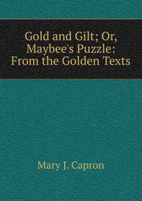 Gold and Gilt; Or, Maybee's Puzzle: From the Golden Texts