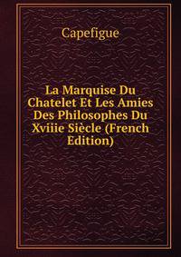 La Marquise Du Chatelet Et Les Amies Des Philosophes Du Xviiie Siecle (French Edition)