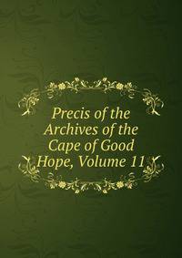 Precis of the Archives of the Cape of Good Hope, Volume 11