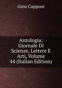 Antologia; Giornale Di Scienze, Lettere E Arti, Volume 44 (Italian Edition)